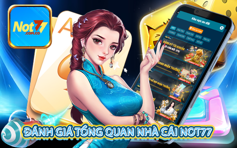 Đánh Giá Tổng Quan Nhà Cái Not77