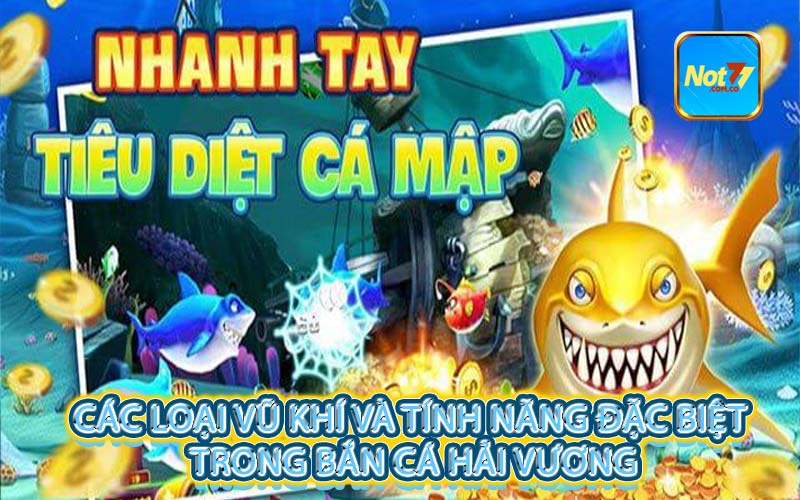 Các loại vũ khí và tính năng đặc biệt trong bắn cá hải vương